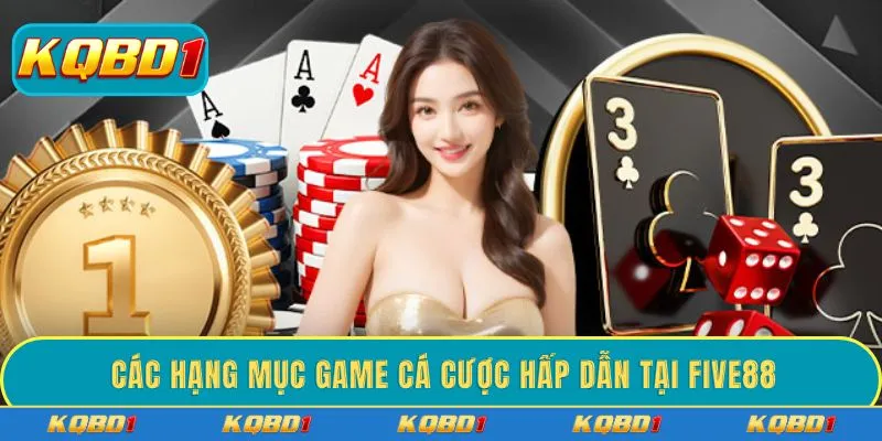 Các hạng mục game cá cược hấp dẫn tại FIVE88