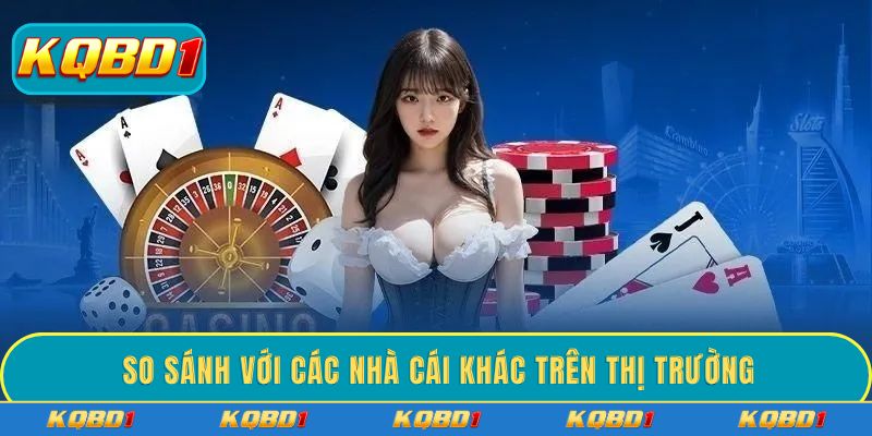 So sánh với các nhà cái khác trên thị trường
