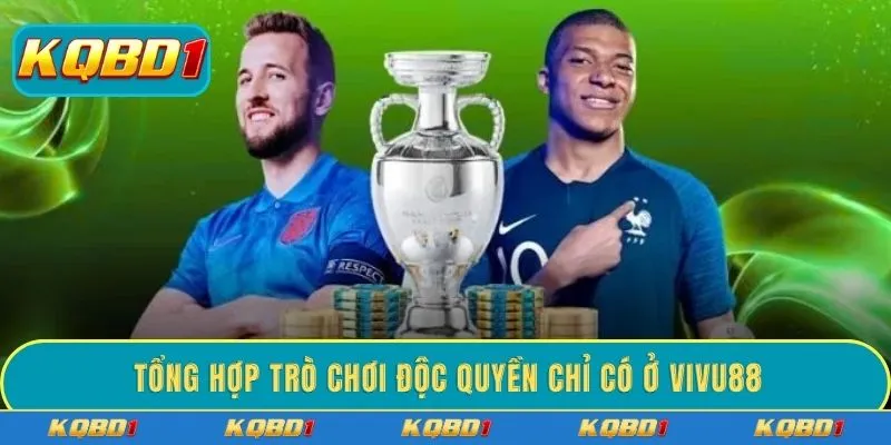 Tổng hợp trò chơi độc quyền chỉ có ở VIVU88